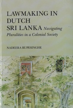 Lawmaking in Dutch Sri Lanka: Navigating Pluralities in a Colonial Society