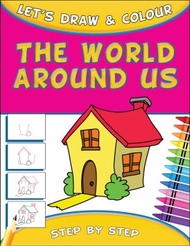 Lets Draw & Colour : The World Around Us