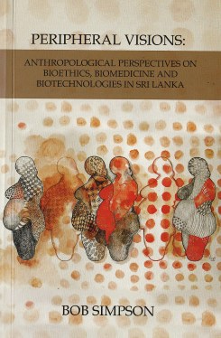 Peripheral Visions: Anthropological Perspectives on Biotechnologies in Sri Lanka