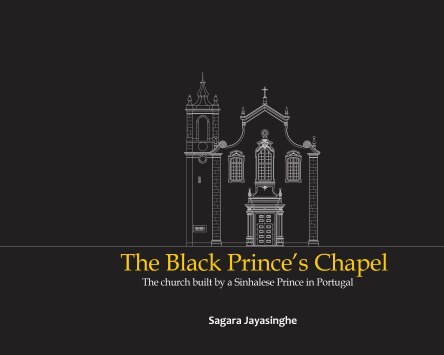 The Black Prince’s Chapel : The Church Built by a Sinhalese Prince in Portugal