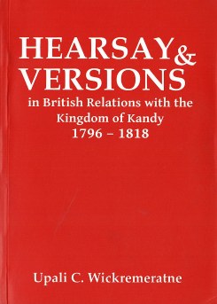 Hearsay & Versions in British Relations with the Kingdom of Kandy 1796 – 1818