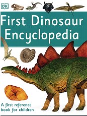 First Dinosaur Encyclopedia: A First Reference Book for Children