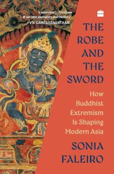 Robe and the Sword : How Buddhist Extremism Is Shaping Modern Asia