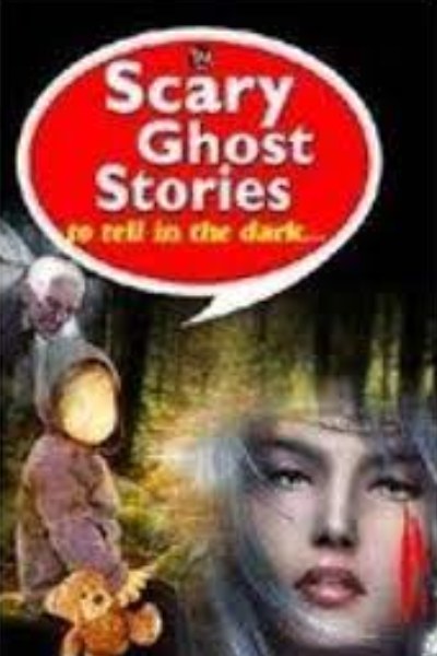 Scary Ghost Stories to Tell in the Dark