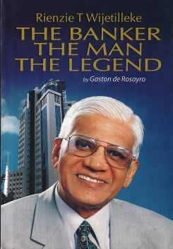 Rienzie T Wijetilleke – The Banker the Man the Legend (H/b)