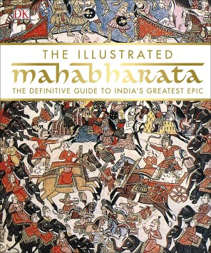 Illustrated Mahabharata: The Definitive Guide to India’s Greatest Epic