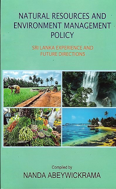 Natural Resources and Environment Management Policy(Sri Lanka Experience and Future Directions)
