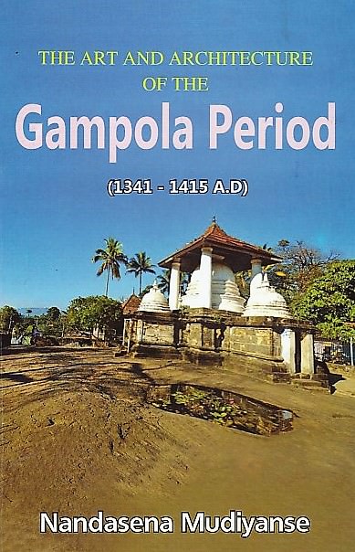 The Art and Architecture of The Gampola Period (1341-1415 A.D)