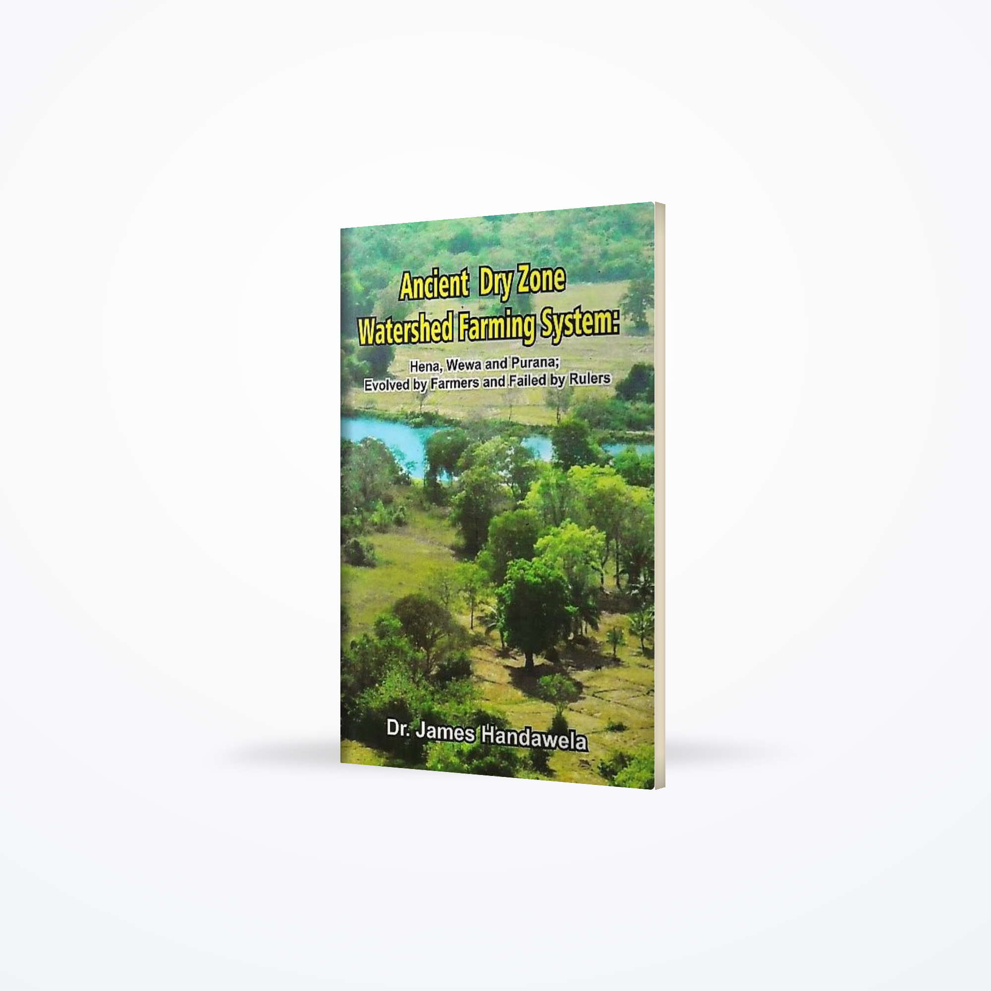 Ancient Dry Zone Watershed Farming System(Hena, Wewa and Purana, Evolved By Farmers and Failed By Ru