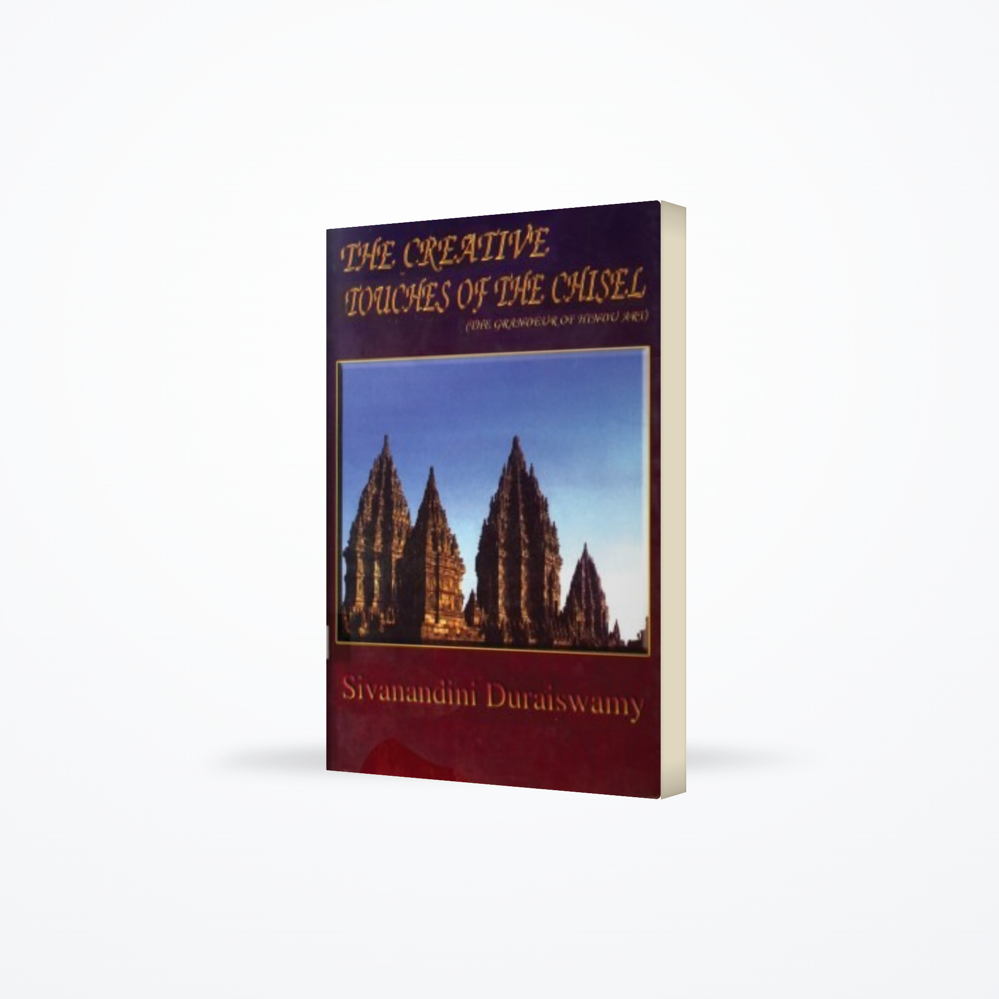 The Creative Touches of the Chisel (The Grandeur of Hindu Art)