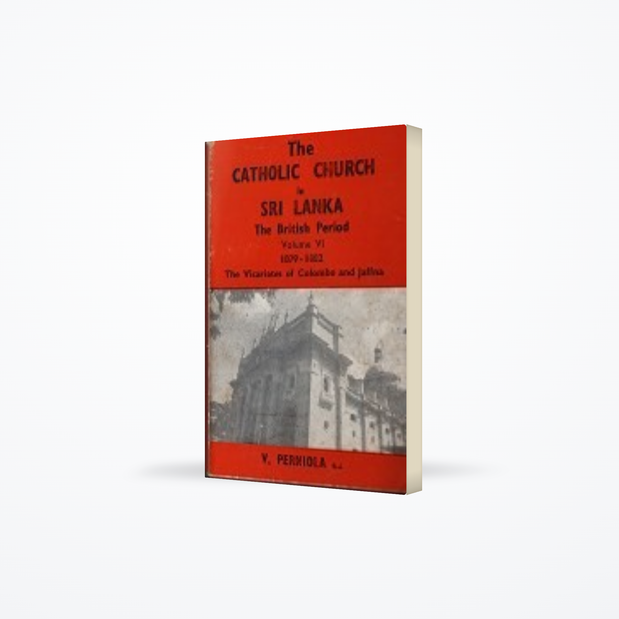 Catholic Church in Sri Lanka – The British Period Vol : Vi 1879-1882