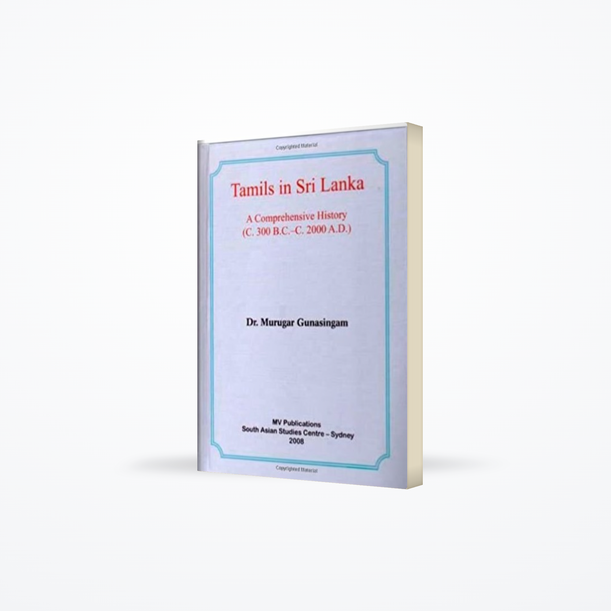 Tamils in Sri Lanka: A Comprehensive History (C. 300 B.c. – 2000 A.d.)