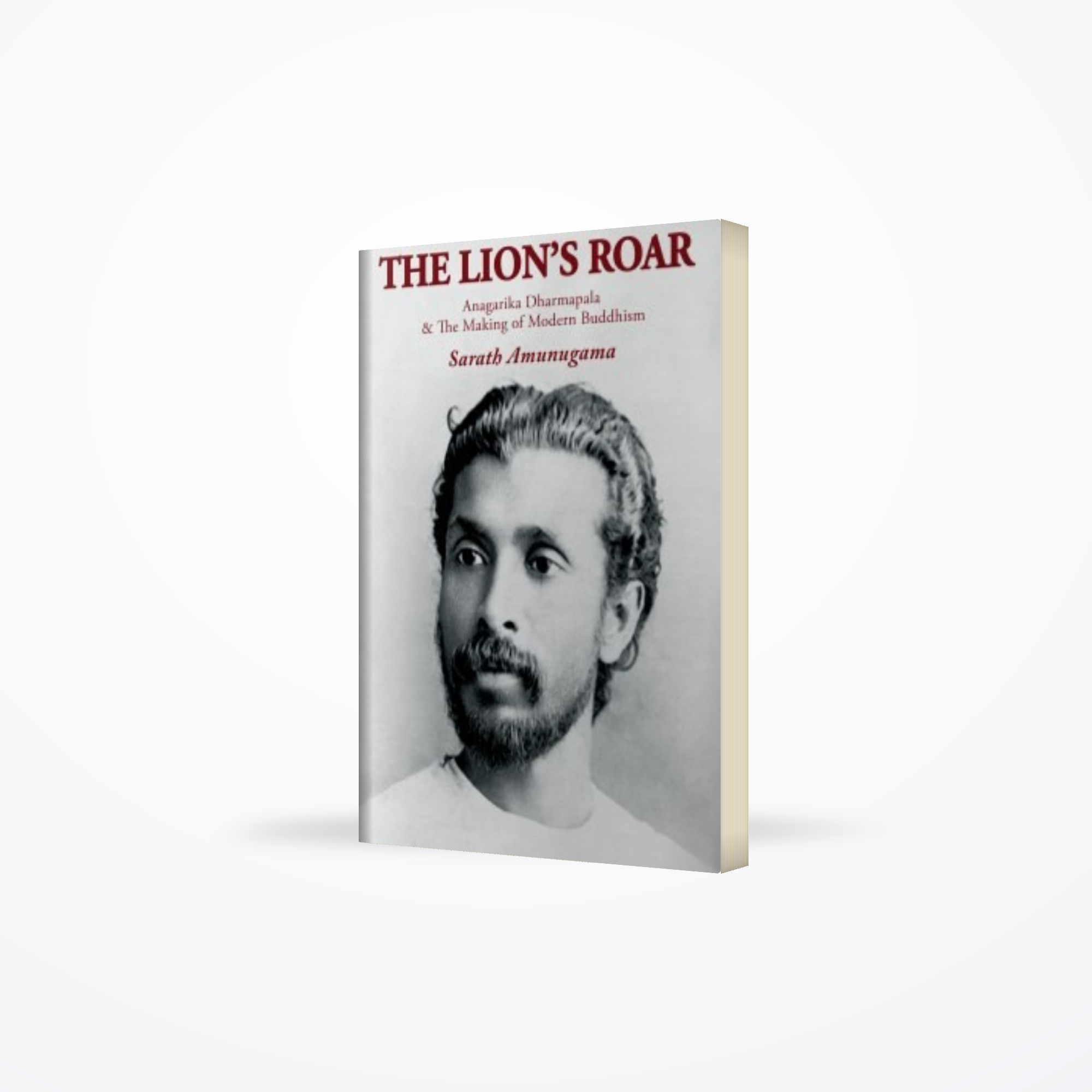 Lions Roar : Anagarika Dharmapala & the Making of Modern Buddhism